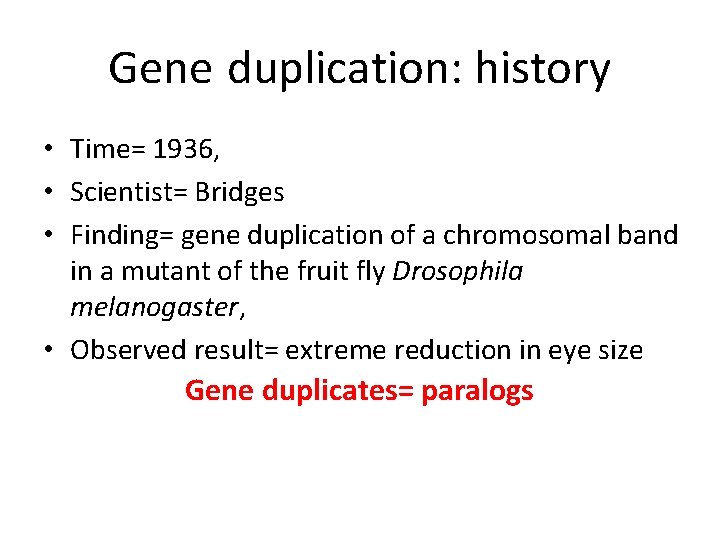 Gene duplication: history • Time= 1936, • Scientist= Bridges • Finding= gene duplication of Gene duplication: history • Time= 1936, • Scientist= Bridges • Finding= gene duplication of