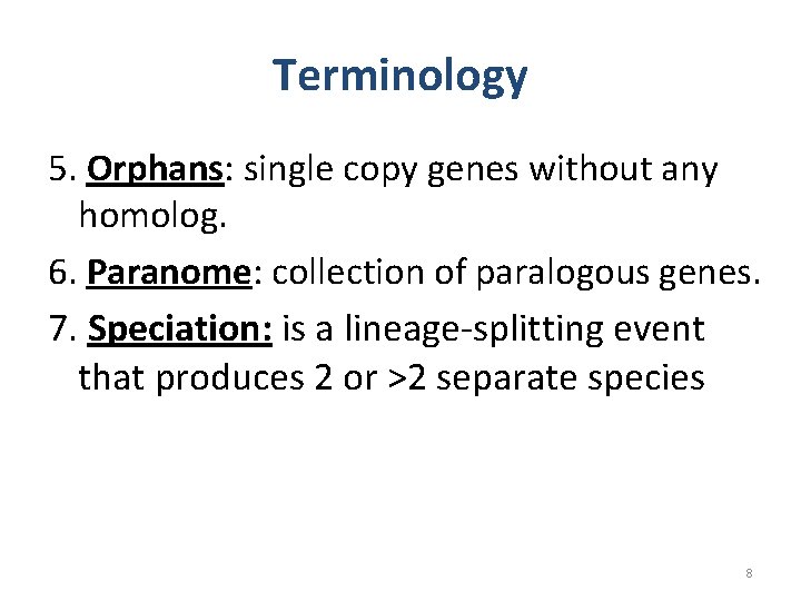Terminology 5. Orphans: single copy genes without any homolog. 6. Paranome: collection of paralogous Terminology 5. Orphans: single copy genes without any homolog. 6. Paranome: collection of paralogous