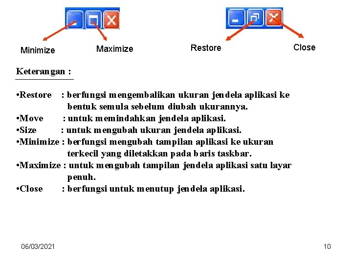 Minimize Maximize Restore Close Keterangan : • Restore : berfungsi mengembalikan ukuran jendela aplikasi Minimize Maximize Restore Close Keterangan : • Restore : berfungsi mengembalikan ukuran jendela aplikasi