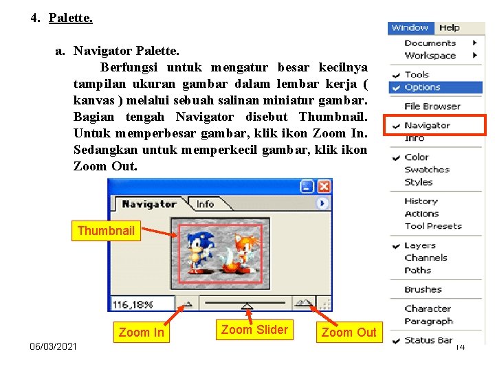 4. Palette. a. Navigator Palette. Berfungsi untuk mengatur besar kecilnya tampilan ukuran gambar dalam 4. Palette. a. Navigator Palette. Berfungsi untuk mengatur besar kecilnya tampilan ukuran gambar dalam