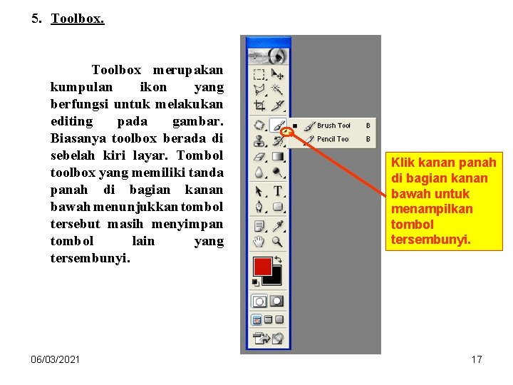 5. Toolbox merupakan kumpulan ikon yang berfungsi untuk melakukan editing pada gambar. Biasanya toolbox 5. Toolbox merupakan kumpulan ikon yang berfungsi untuk melakukan editing pada gambar. Biasanya toolbox