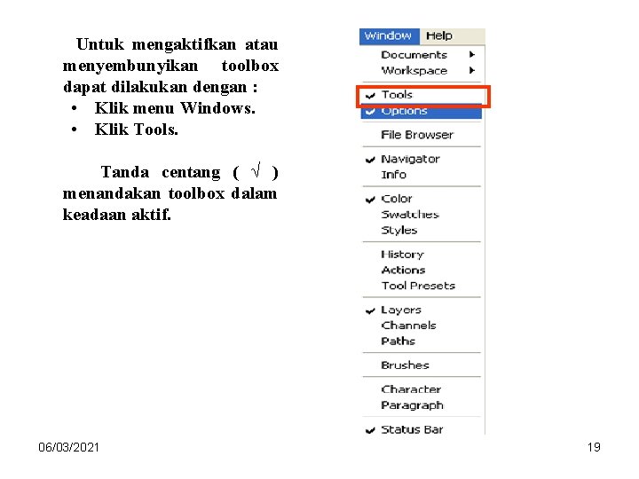 Untuk mengaktifkan atau menyembunyikan toolbox dapat dilakukan dengan : • Klik menu Windows. • Untuk mengaktifkan atau menyembunyikan toolbox dapat dilakukan dengan : • Klik menu Windows. •