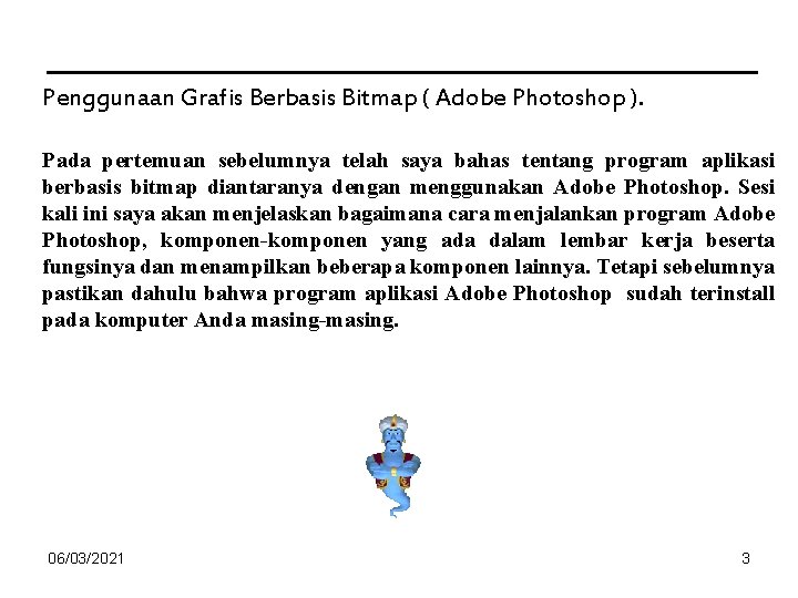 Penggunaan Grafis Berbasis Bitmap ( Adobe Photoshop ). Pada pertemuan sebelumnya telah saya bahas Penggunaan Grafis Berbasis Bitmap ( Adobe Photoshop ). Pada pertemuan sebelumnya telah saya bahas