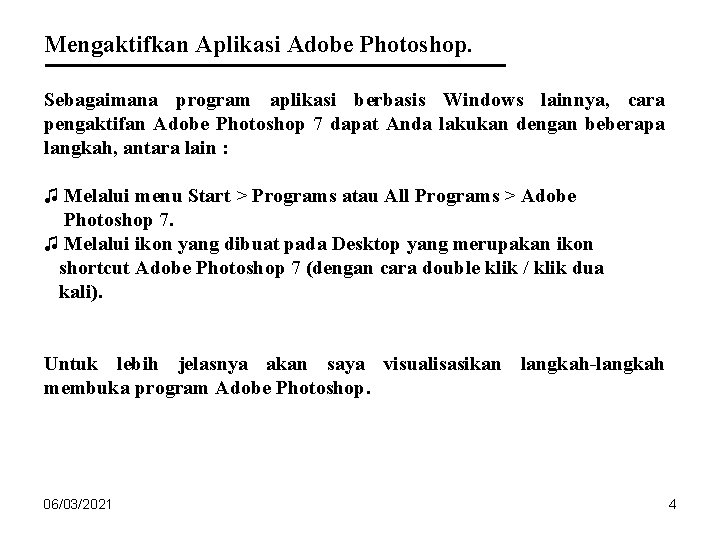 Mengaktifkan Aplikasi Adobe Photoshop. Sebagaimana program aplikasi berbasis Windows lainnya, cara pengaktifan Adobe Photoshop Mengaktifkan Aplikasi Adobe Photoshop. Sebagaimana program aplikasi berbasis Windows lainnya, cara pengaktifan Adobe Photoshop