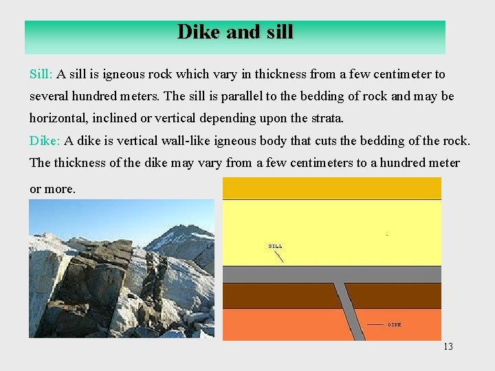 Dike and sill Sill: A sill is igneous rock which vary in thickness from