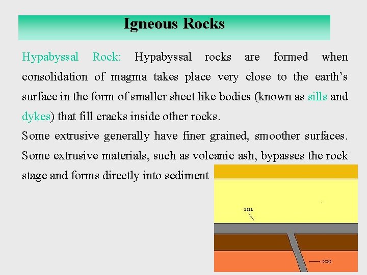 Igneous Rocks Hypabyssal Rock: Hypabyssal rocks are formed when consolidation of magma takes place