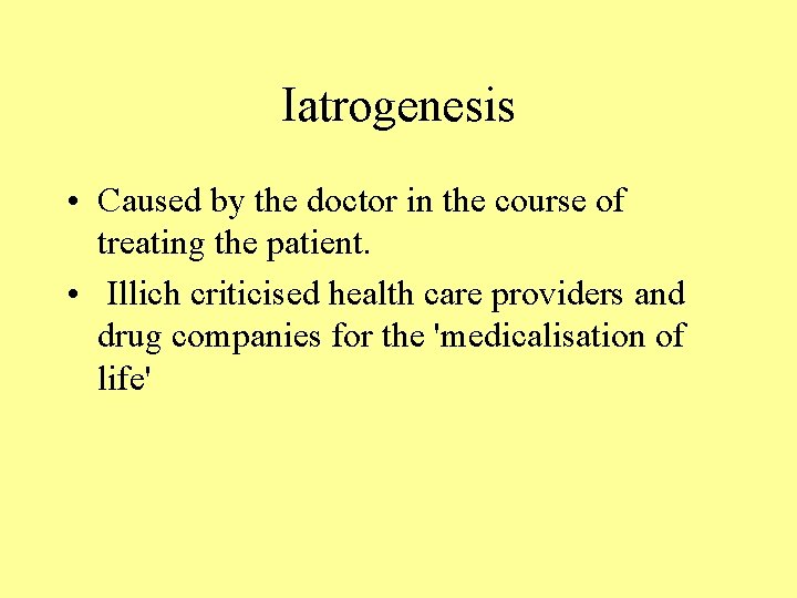 Iatrogenesis • Caused by the doctor in the course of treating the patient. •