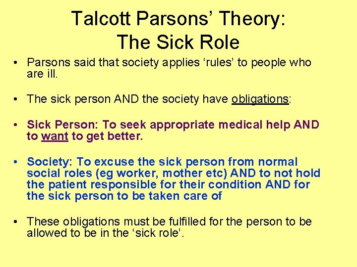 Talcott Parsons’ Theory: The Sick Role • Parsons said that society applies ‘rules’ to