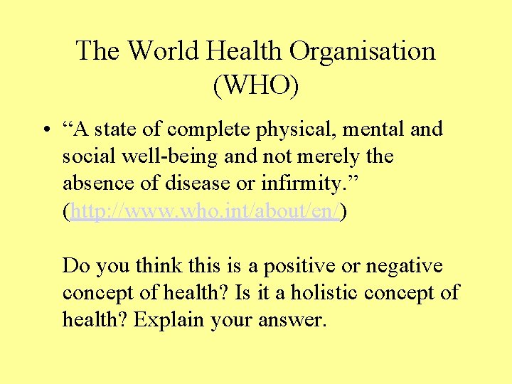 The World Health Organisation (WHO) • “A state of complete physical, mental and social