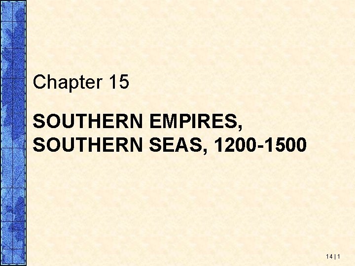 Chapter 15 SOUTHERN EMPIRES, SOUTHERN SEAS, 1200 -1500 14 | 1 