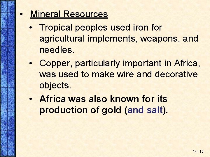  • Mineral Resources • Tropical peoples used iron for agricultural implements, weapons, and