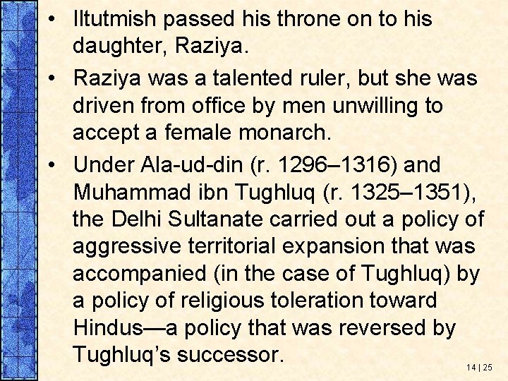  • Iltutmish passed his throne on to his daughter, Raziya. • Raziya was