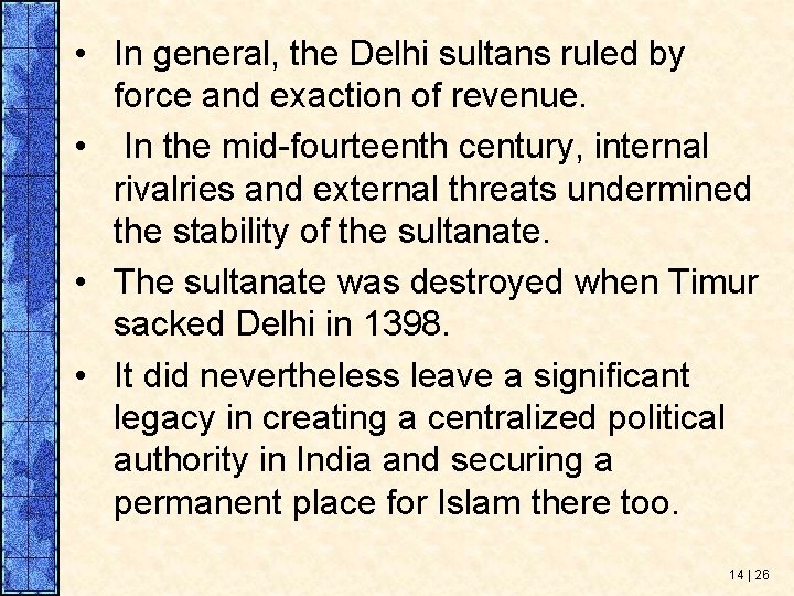  • In general, the Delhi sultans ruled by force and exaction of revenue.