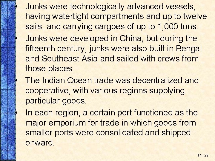  • Junks were technologically advanced vessels, having watertight compartments and up to twelve