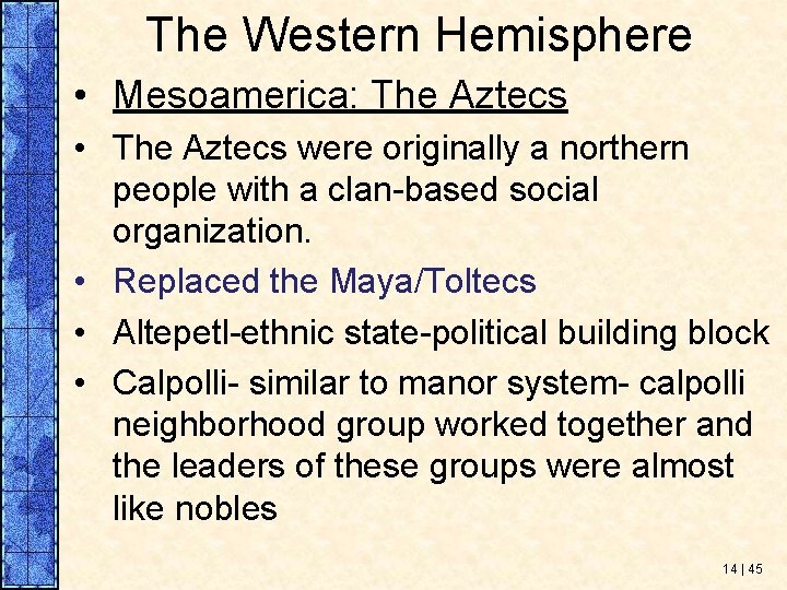 The Western Hemisphere • Mesoamerica: The Aztecs • The Aztecs were originally a northern