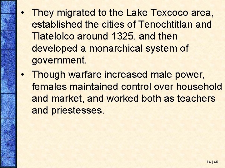  • They migrated to the Lake Texcoco area, established the cities of Tenochtitlan