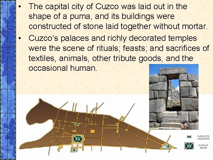  • The capital city of Cuzco was laid out in the shape of