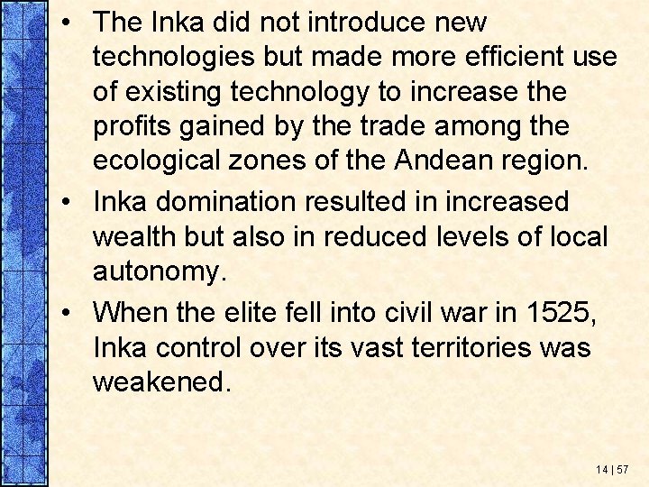  • The Inka did not introduce new technologies but made more efficient use