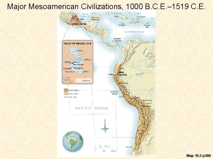 Major Mesoamerican Civilizations, 1000 B. C. E. – 1519 C. E. Map 15. 5