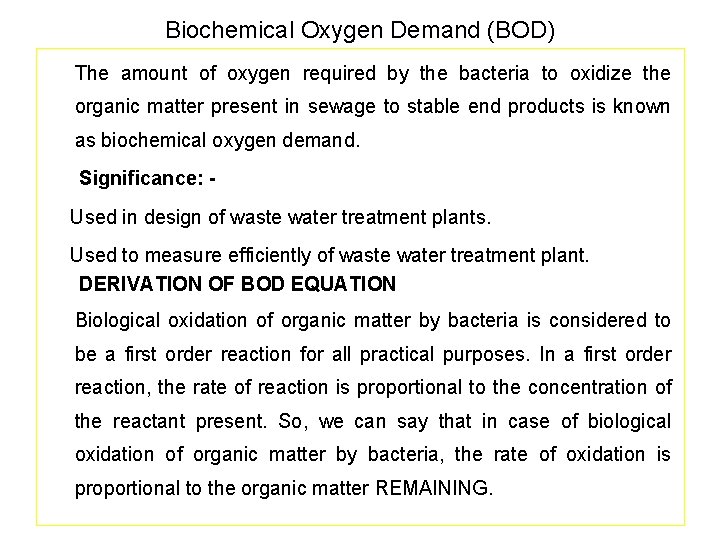 Biochemical Oxygen Demand (BOD) The amount of oxygen required by the bacteria to oxidize