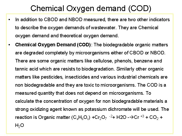 Chemical Oxygen demand (COD) • In addition to CBOD and NBOD measured, there are