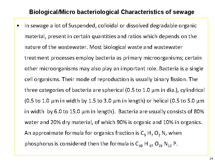 Biological/Micro bacteriological Characteristics of sewage • In sewage a lot of Suspended, colloidal or