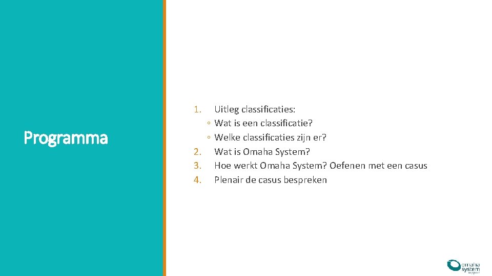 1. Programma Uitleg classificaties: ◦ Wat is een classificatie? ◦ Welke classificaties zijn er? 1. Programma Uitleg classificaties: ◦ Wat is een classificatie? ◦ Welke classificaties zijn er?