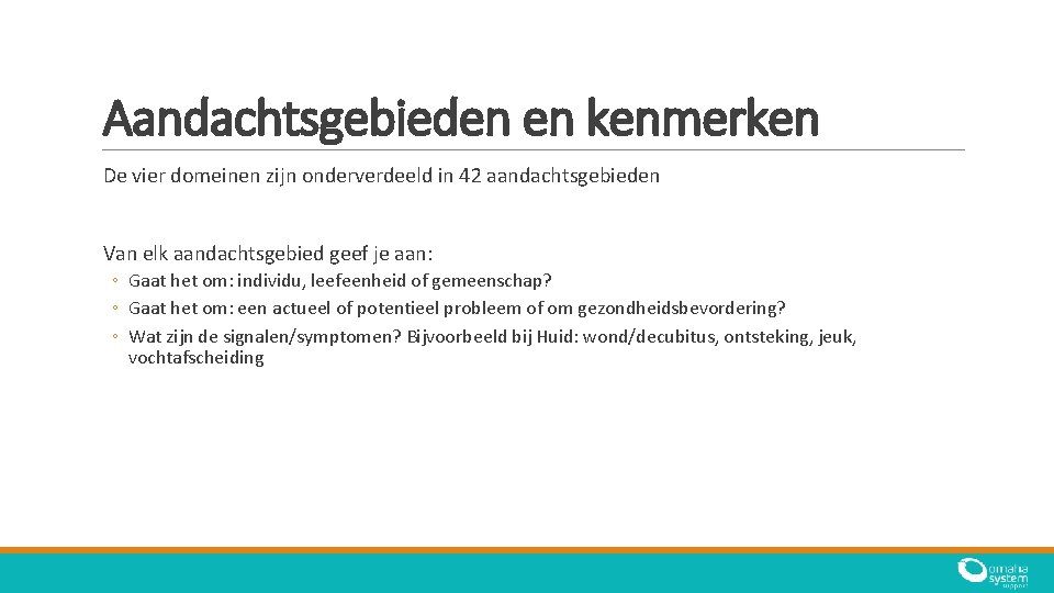 Aandachtsgebieden en kenmerken De vier domeinen zijn onderverdeeld in 42 aandachtsgebieden Van elk aandachtsgebied Aandachtsgebieden en kenmerken De vier domeinen zijn onderverdeeld in 42 aandachtsgebieden Van elk aandachtsgebied