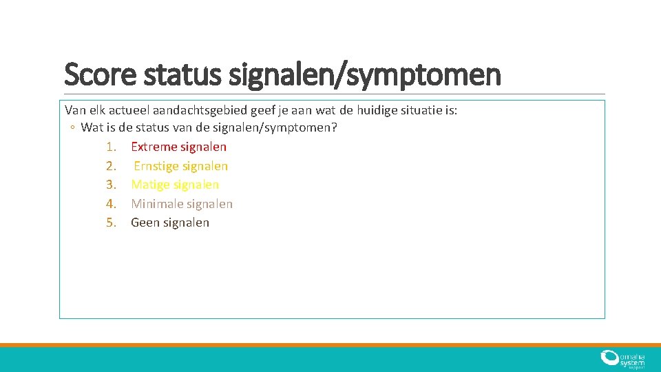 Score status signalen/symptomen Van elk actueel aandachtsgebied geef je aan wat de huidige situatie Score status signalen/symptomen Van elk actueel aandachtsgebied geef je aan wat de huidige situatie