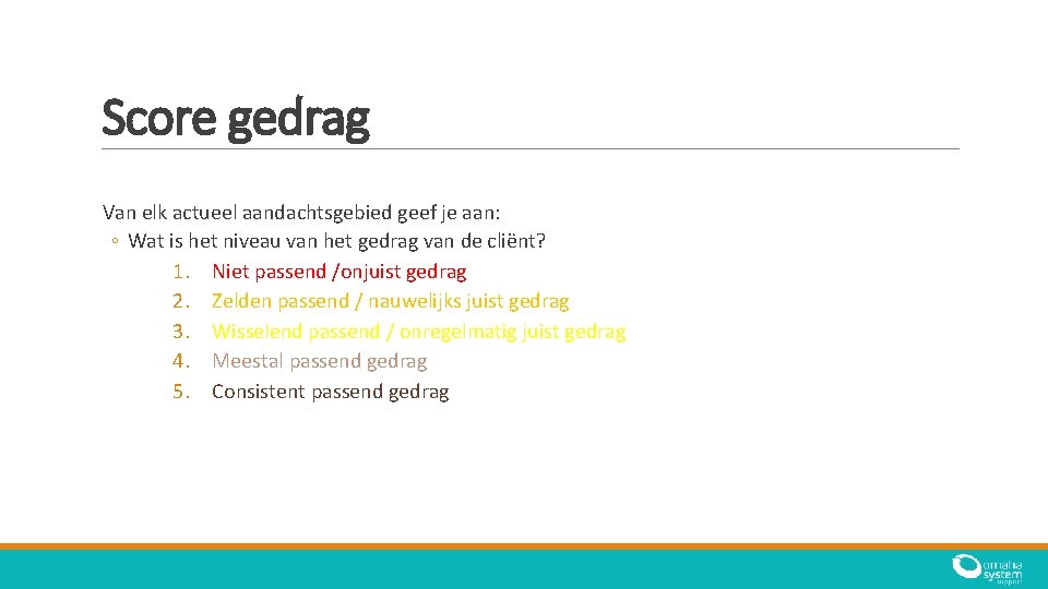 Score gedrag Van elk actueel aandachtsgebied geef je aan: ◦ Wat is het niveau Score gedrag Van elk actueel aandachtsgebied geef je aan: ◦ Wat is het niveau