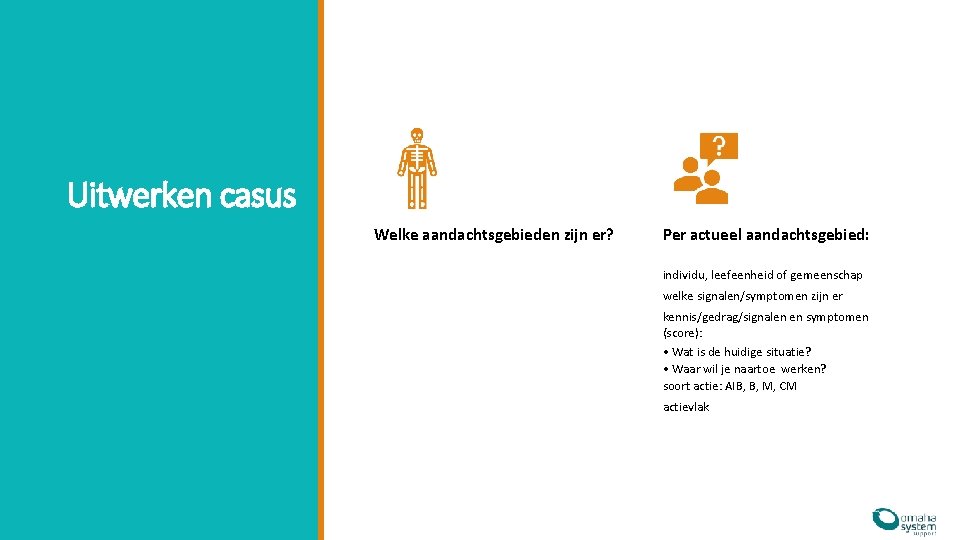 Uitwerken casus Welke aandachtsgebieden zijn er? Per actueel aandachtsgebied: individu, leefeenheid of gemeenschap welke Uitwerken casus Welke aandachtsgebieden zijn er? Per actueel aandachtsgebied: individu, leefeenheid of gemeenschap welke