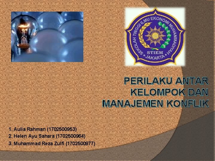 PERILAKU ANTAR KELOMPOK DAN MANAJEMEN KONFLIK 1. Aulia Rahman (1702500953) 2. Helen Ayu Sahara