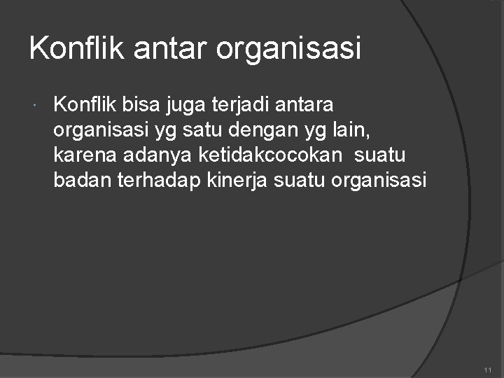 Konflik antar organisasi Konflik bisa juga terjadi antara organisasi yg satu dengan yg lain,