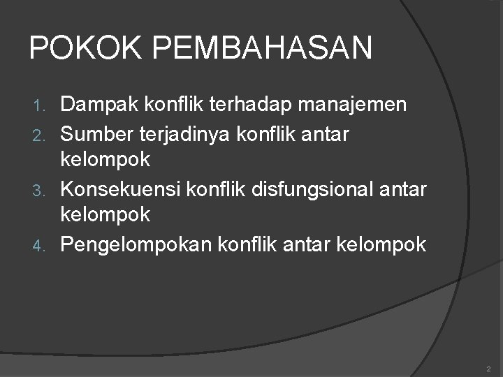 POKOK PEMBAHASAN Dampak konflik terhadap manajemen 2. Sumber terjadinya konflik antar kelompok 3. Konsekuensi