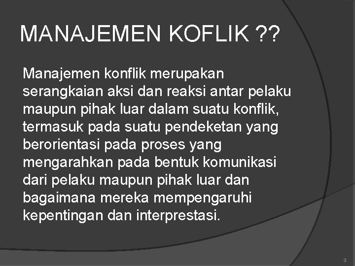 MANAJEMEN KOFLIK ? ? Manajemen konflik merupakan serangkaian aksi dan reaksi antar pelaku maupun