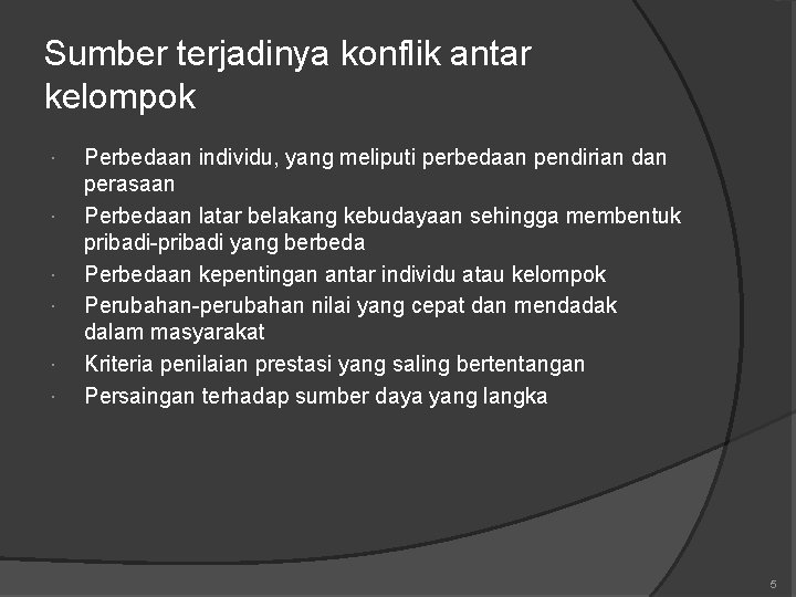 Sumber terjadinya konflik antar kelompok Perbedaan individu, yang meliputi perbedaan pendirian dan perasaan Perbedaan