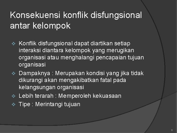 Konsekuensi konflik disfungsional antar kelompok Konflik disfungsional dapat diartikan setiap interaksi diantara kelompok yang