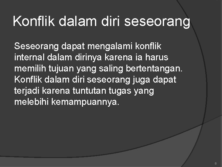 Konflik dalam diri seseorang Seseorang dapat mengalami konflik internal dalam dirinya karena ia harus