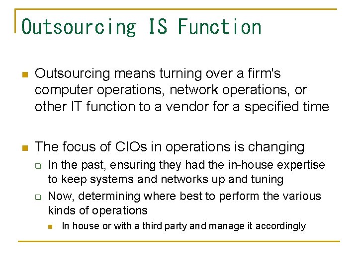 Outsourcing IS Function n Outsourcing means turning over a firm's computer operations, network operations,