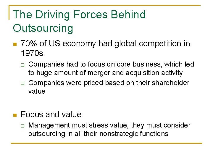 The Driving Forces Behind Outsourcing n 70% of US economy had global competition in