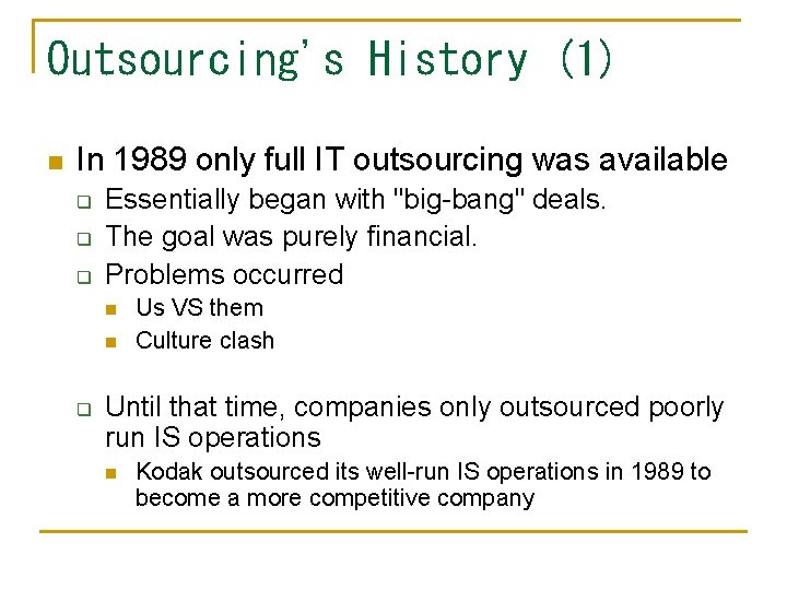 Outsourcing's History (1) n In 1989 only full IT outsourcing was available q q Outsourcing's History (1) n In 1989 only full IT outsourcing was available q q