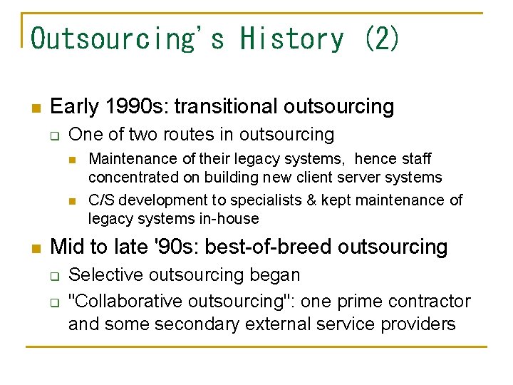 Outsourcing's History (2) n Early 1990 s: transitional outsourcing q One of two routes