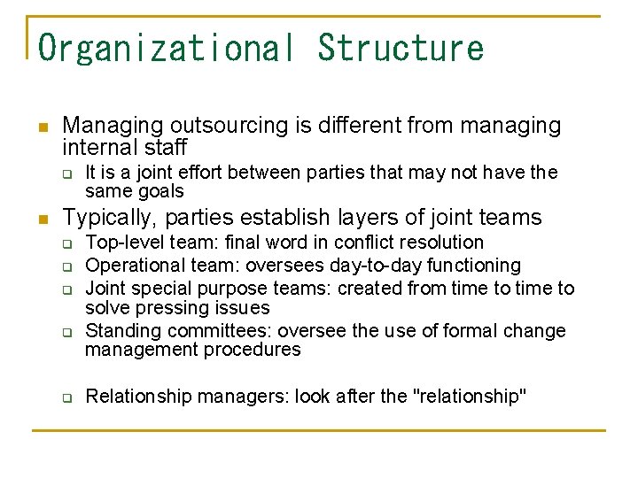 Organizational Structure n Managing outsourcing is different from managing internal staff q n It