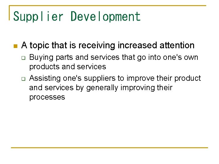 Supplier Development n A topic that is receiving increased attention q q Buying parts