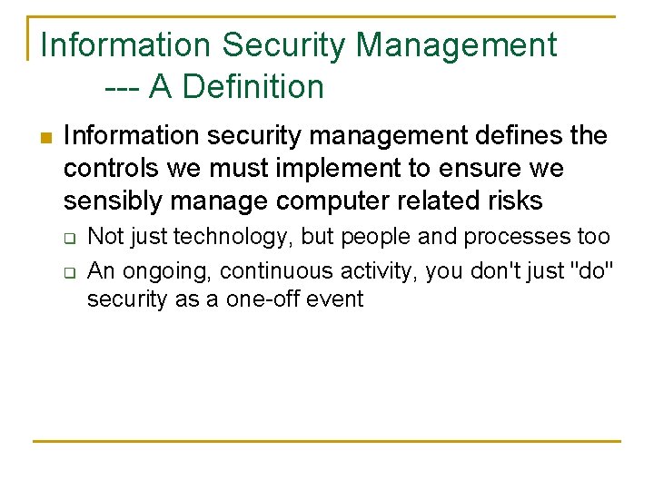Information Security Management --- A Definition n Information security management defines the controls we