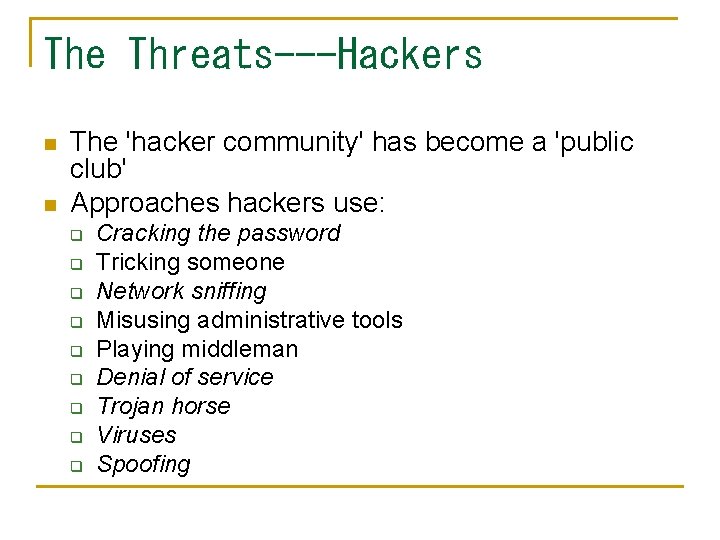 The Threats---Hackers n n The 'hacker community' has become a 'public club' Approaches hackers