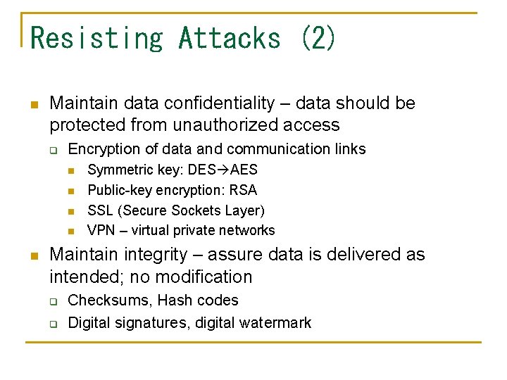 Resisting Attacks (2) n Maintain data confidentiality – data should be protected from unauthorized Resisting Attacks (2) n Maintain data confidentiality – data should be protected from unauthorized