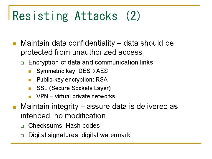 Resisting Attacks (2) n Maintain data confidentiality – data should be protected from unauthorized