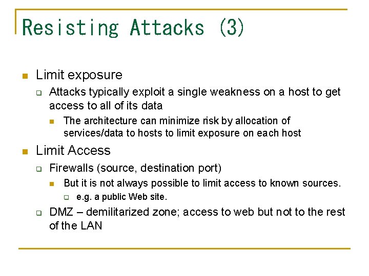 Resisting Attacks (3) n Limit exposure q Attacks typically exploit a single weakness on