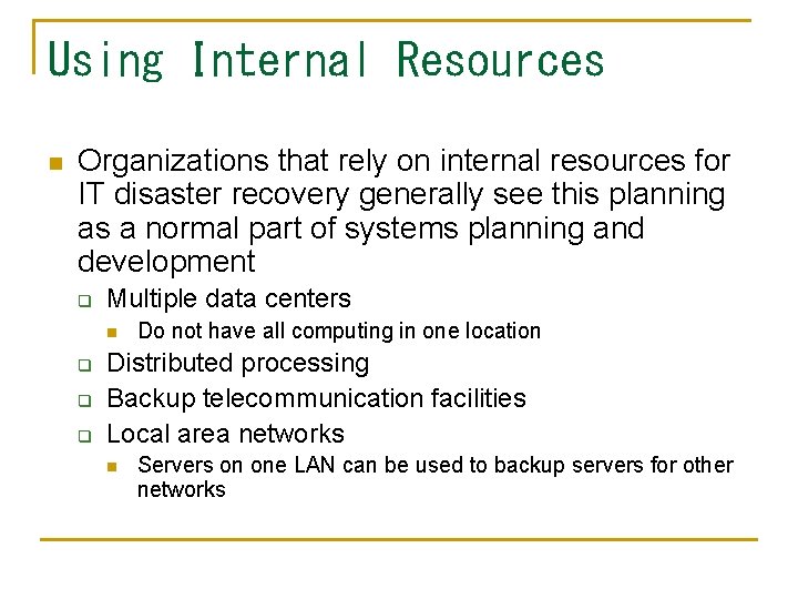 Using Internal Resources n Organizations that rely on internal resources for IT disaster recovery